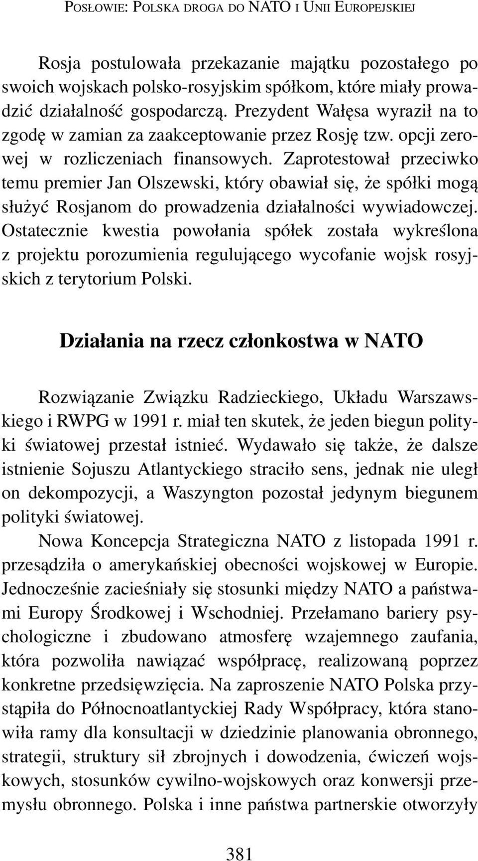 Zaprotestował przeciwko temu premier Jan Olszewski, który obawiał się, że spółki mogą służyć Rosjanom do prowadzenia działalności wywiadowczej.