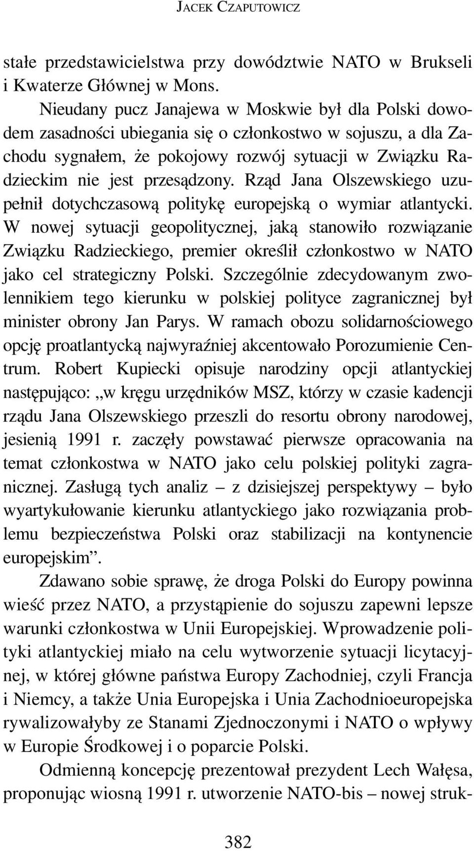 Rząd Jana Olszewskiego uzupełnił dotychczasową politykę europejską o wymiar atlantycki.