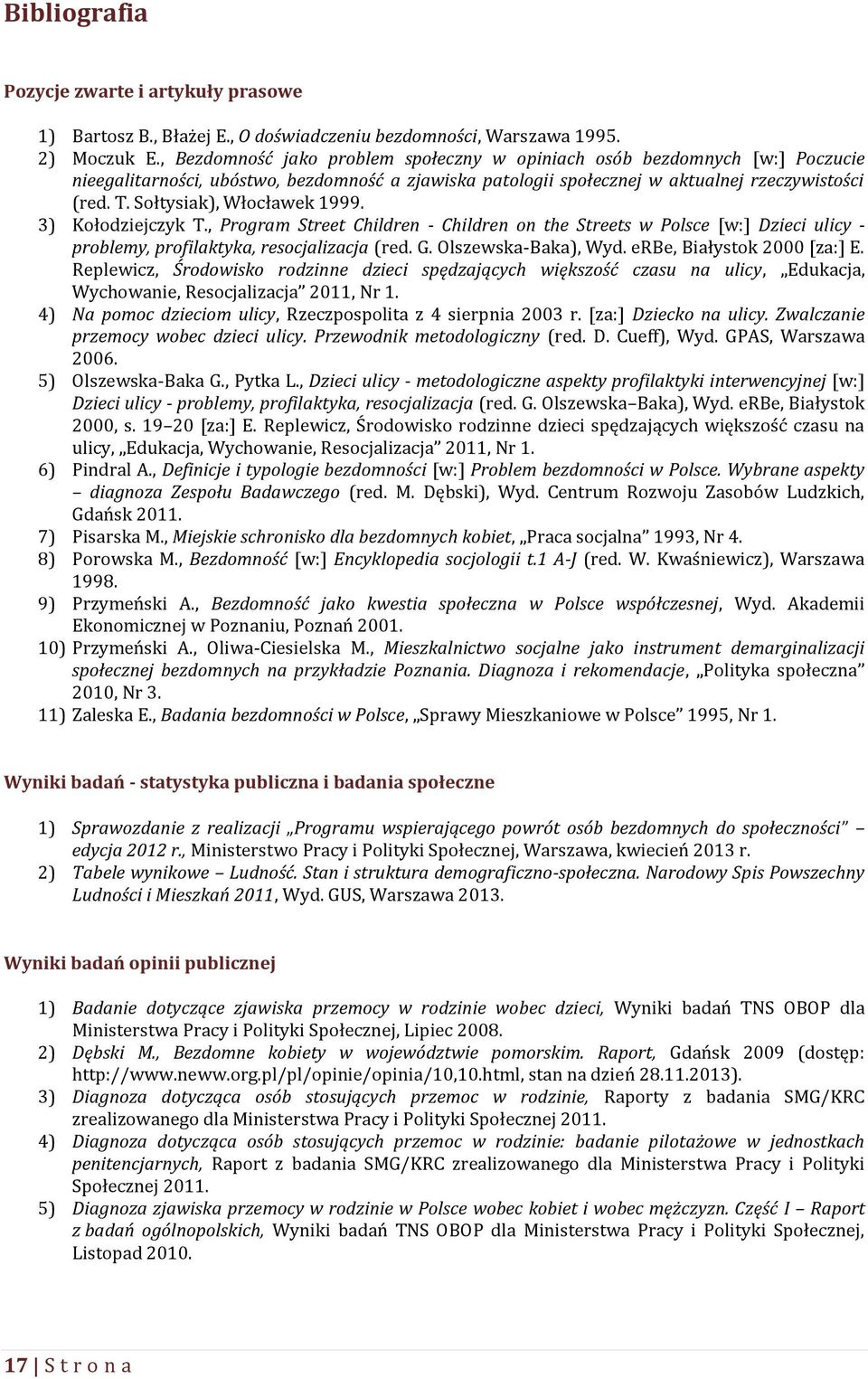 Sołtysiak), Włocławek 1999. 3) Kołodziejczyk T., Program Street Children - Children on the Streets w Polsce [w:] Dzieci ulicy - problemy, profilaktyka, resocjalizacja (red. G. Olszewska-Baka), Wyd.