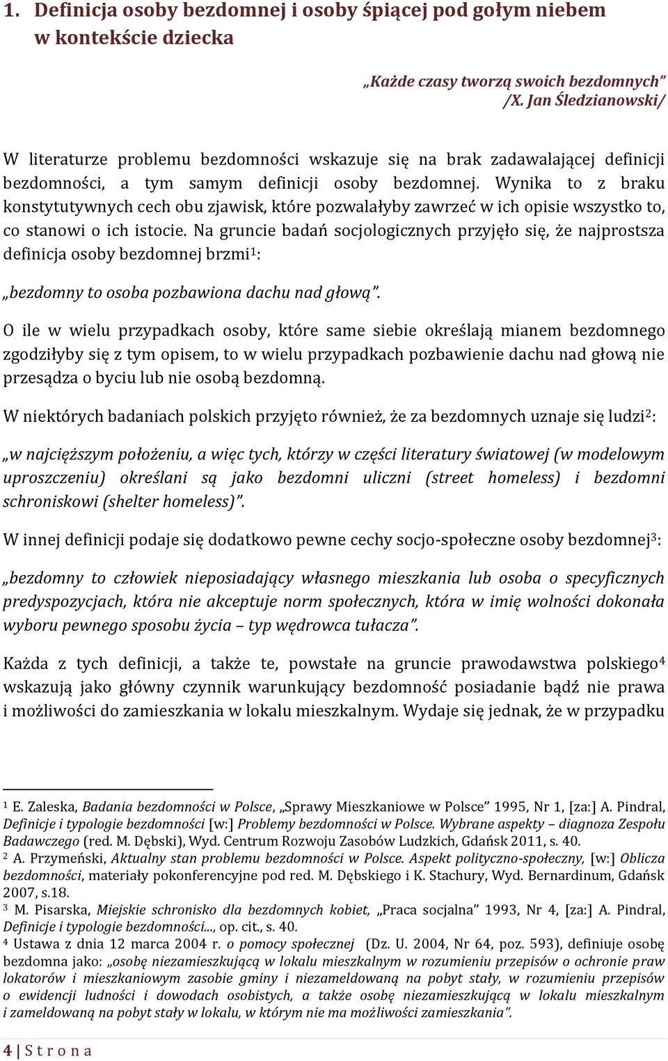 Wynika to z braku konstytutywnych cech obu zjawisk, które pozwalałyby zawrzeć w ich opisie wszystko to, co stanowi o ich istocie.