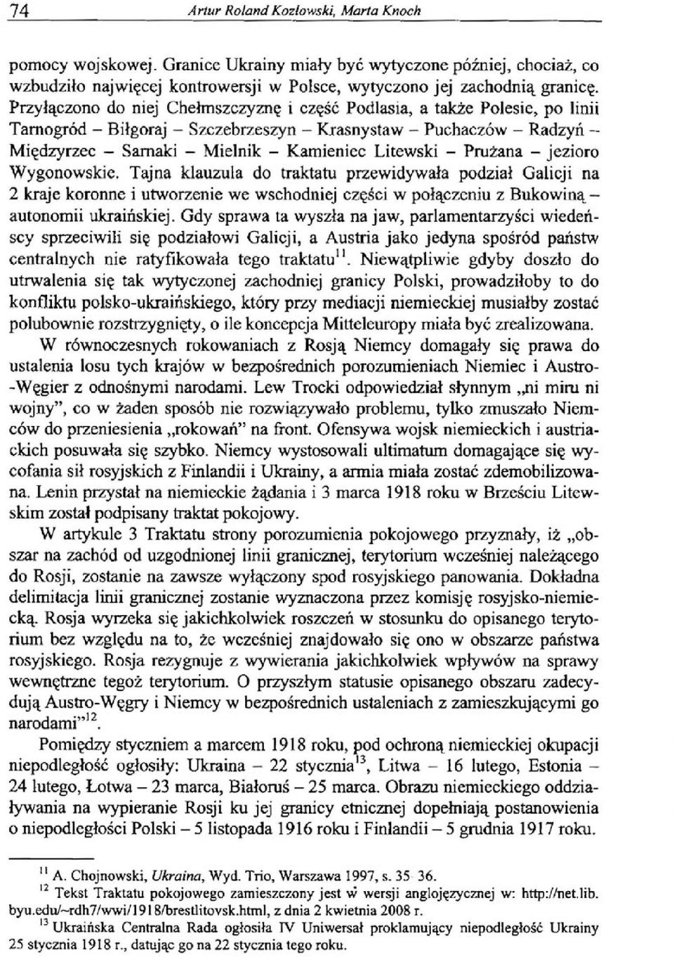 jezioro Wygonowskie. Tajna klauzula do traktatu przewidywała podział Galicji na 2 kraje koronne i utworzenie we wschodniej części w połączeniu z Bukowiną autonomii ukraińskiej.