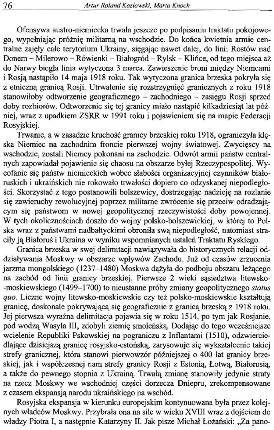 wytyczona 3 marca. Zawieszenie broni między Niemcami i Rosją nastąpiło 14 maja 1918 roku. Tak wytyczona granica brzeska pokryła się z etniczną granicą Rosji.