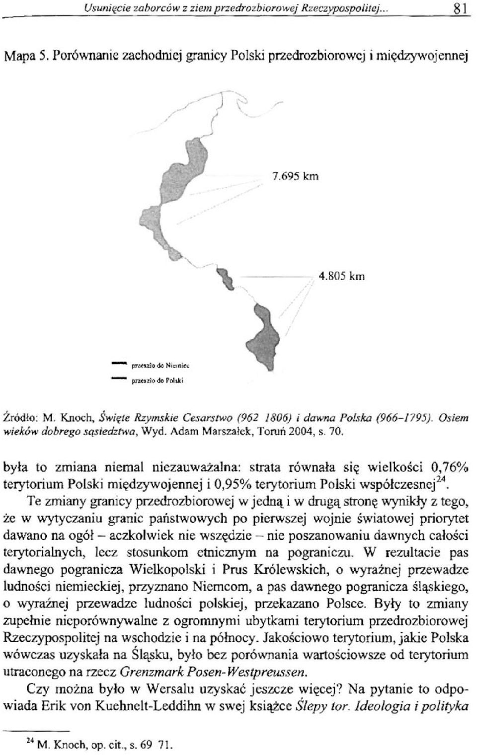 była to zmiana niemal niezauważalna: strata równała się wielkości 0,76% terytorium Polski międzywojennej i 0,95% terytorium Polski współczesnej24.