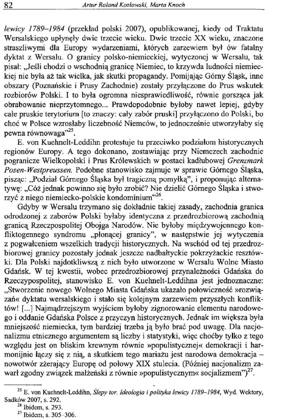 O granicy polsko-niemieckiej, wytyczonej w Wersalu, tak pisał: Jeśli chodzi o wschodnią granicę Niemiec, to krzywda ludności niemieckiej nie była aż tak wielka, jak skutki propagandy.