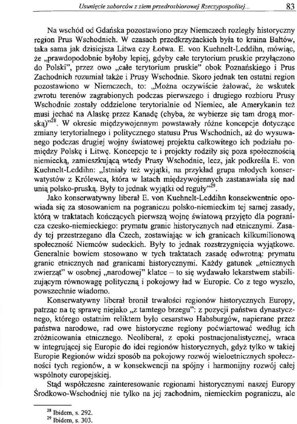 von Kuehnelt-Leddihn, mówiąc, że prawdopodobnie byłoby lepiej, gdyby całe terytorium pruskie przyłączono do Polski", przez owo całe terytorium pruskie" obok Poznańskiego i Prus Zachodnich rozumiał