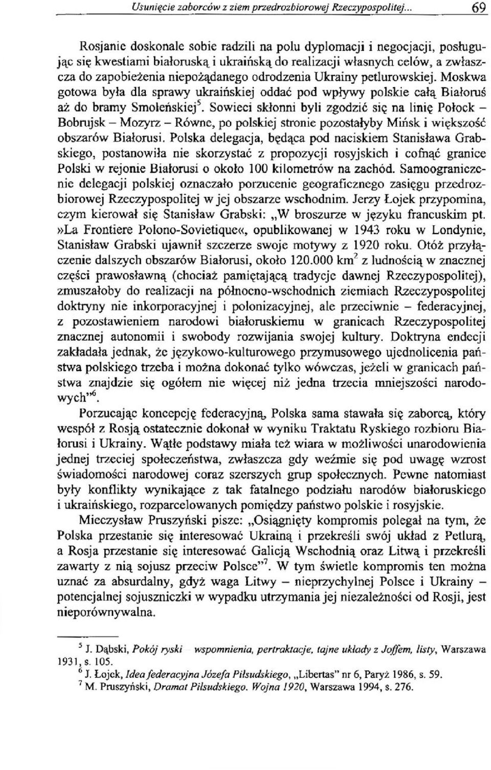 odrodzenia Ukrainy petlurowskiej. Moskwa gotowa była dla sprawy ukraińskiej oddać pod wpływy polskie całą Białoruś aż do bramy Smoleńskiej5.