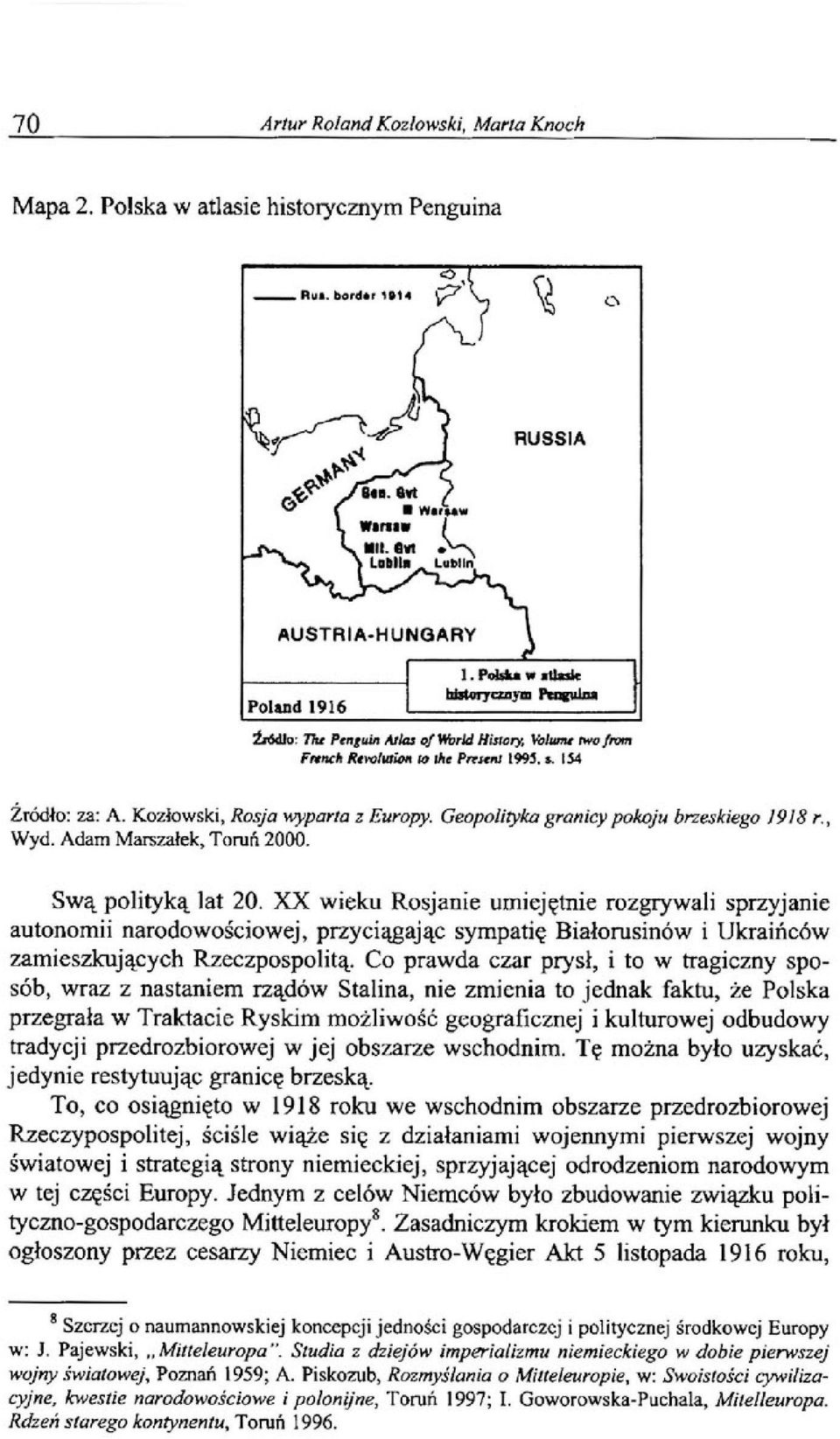 Geopolityka granicy pokoju brzeskiego 1918 r., Wyd. Adam Marszałek, Toruń 2000. Swą polityką lat 20.
