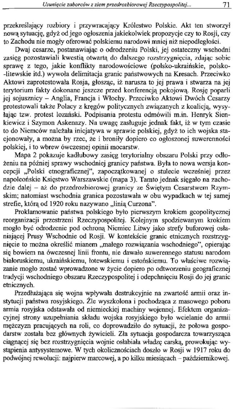 Dwaj cesarze, postanawiając o odrodzeniu Polski, jej ostateczny wschodni zasięg pozostawiali kwestią otwartą do dalszego rozstrzygnięcia, zdając sobie sprawę z tego, jakie konflikty narodowościowe