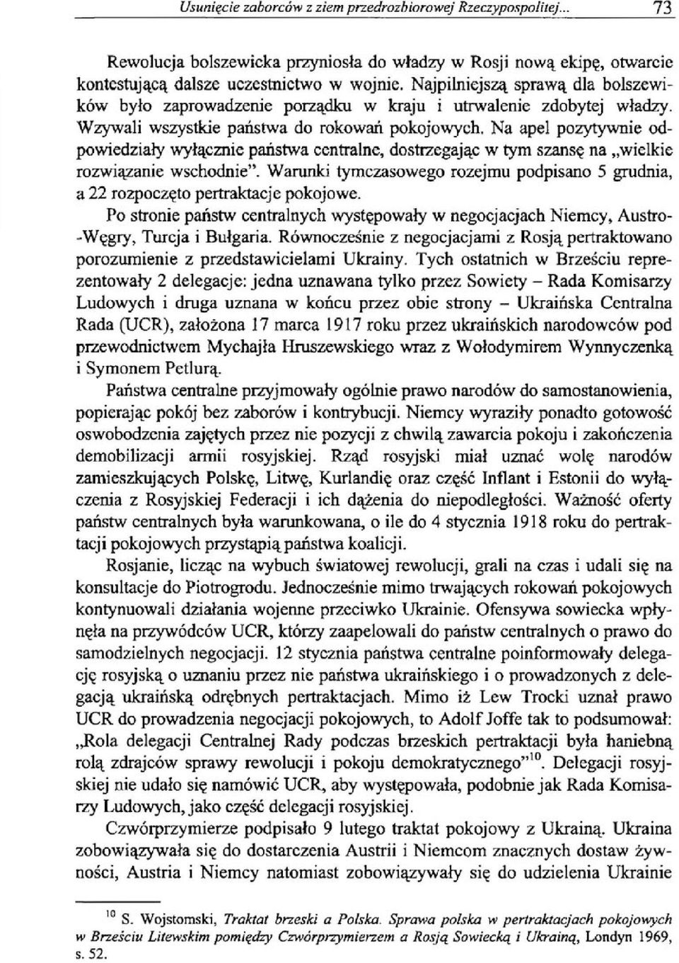 Na apel pozytywnie odpowiedziały wyłącznie państwa centralne, dostrzegając w tym szansę na wielkie rozwiązanie wschodnie".