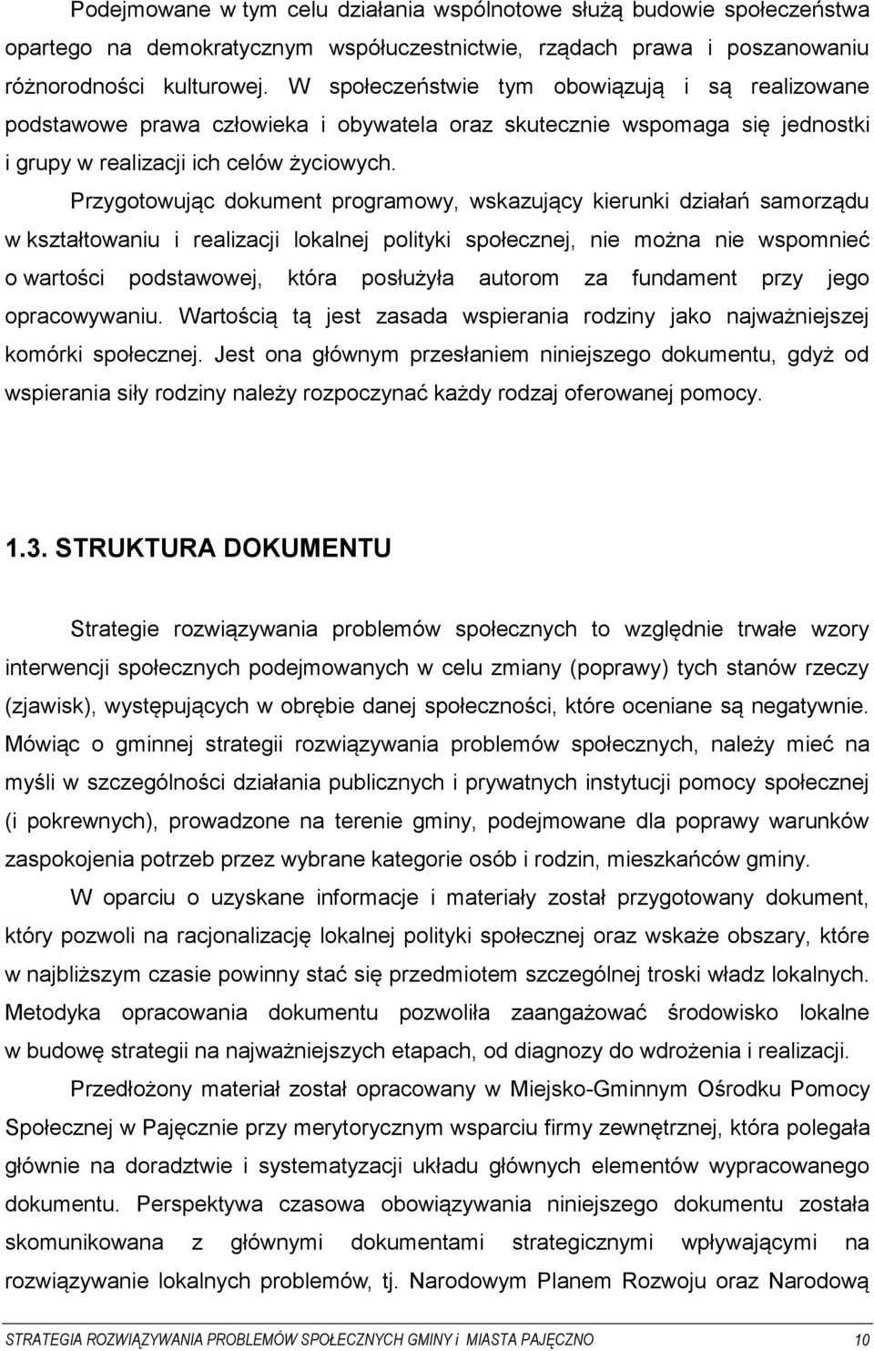 Przygotowując dokument programowy, wskazujący kierunki działań samorządu w kształtowaniu i realizacji lokalnej polityki społecznej, nie można nie wspomnieć o wartości podstawowej, która posłużyła