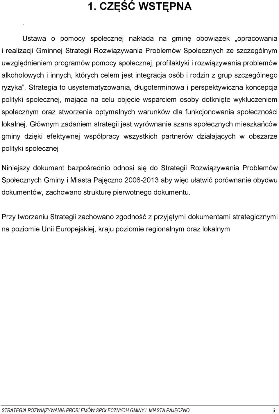 profilaktyki i rozwiązywania problemów alkoholowych i innych, których celem jest integracja osób i rodzin z grup szczególnego ryzyka.