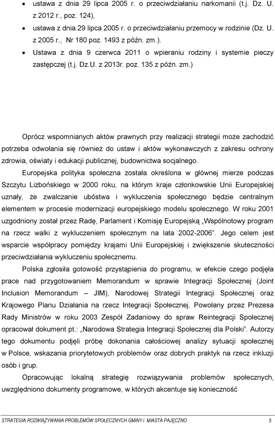 ). Ustawa z dnia 9 czerwca 2011 o wpieraniu rodziny i systemie pieczy zastępczej (t.j. Dz.U. z 2013r. poz. 135 z późn. zm.