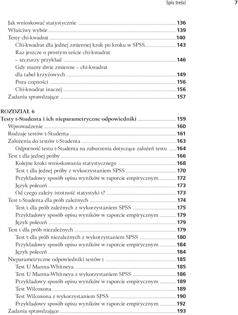 ..156 Zadania sprawdzające......157 ROZDZIAŁ 6 Testy t-studenta i ich nieparametryczne odpowiedniki...... 159 Wprowadzenie......160 Rodzaje testów t-studenta......161 Założenia do testów t-studenta.