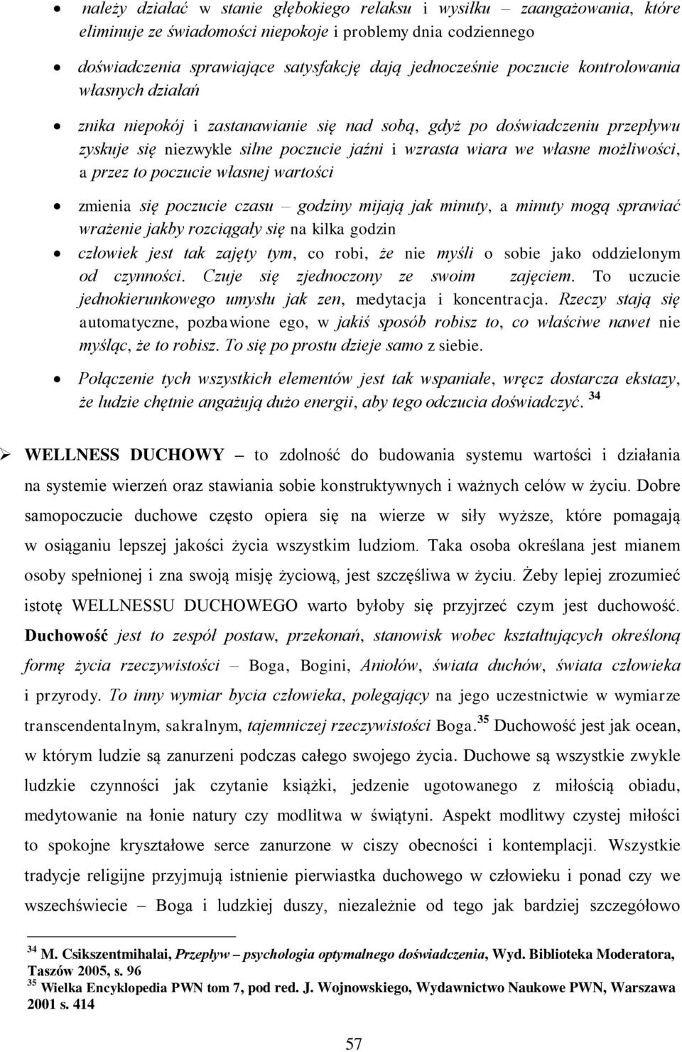 przez to poczucie własnej wartości zmienia się poczucie czasu godziny mijają jak minuty, a minuty mogą sprawiać wrażenie jakby rozciągały się na kilka godzin człowiek jest tak zajęty tym, co robi, że