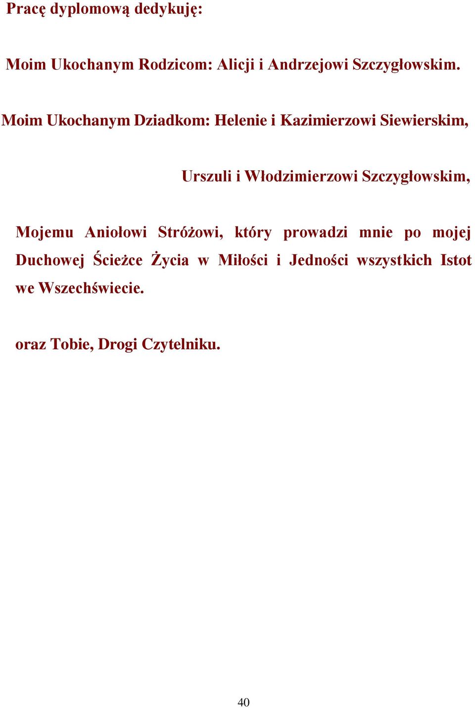 Szczygłowskim, Mojemu Aniołowi Stróżowi, który prowadzi mnie po mojej Duchowej Ścieżce