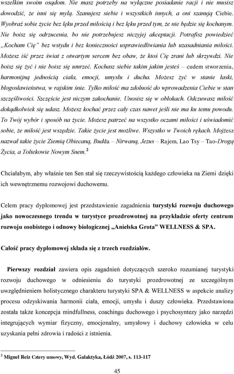 Potrafisz powiedzieć Kocham Cię bez wstydu i bez konieczności usprawiedliwiania lub uzasadniania miłości. Możesz iść przez świat z otwartym sercem bez obaw, że ktoś Cię zrani lub skrzywdzi.