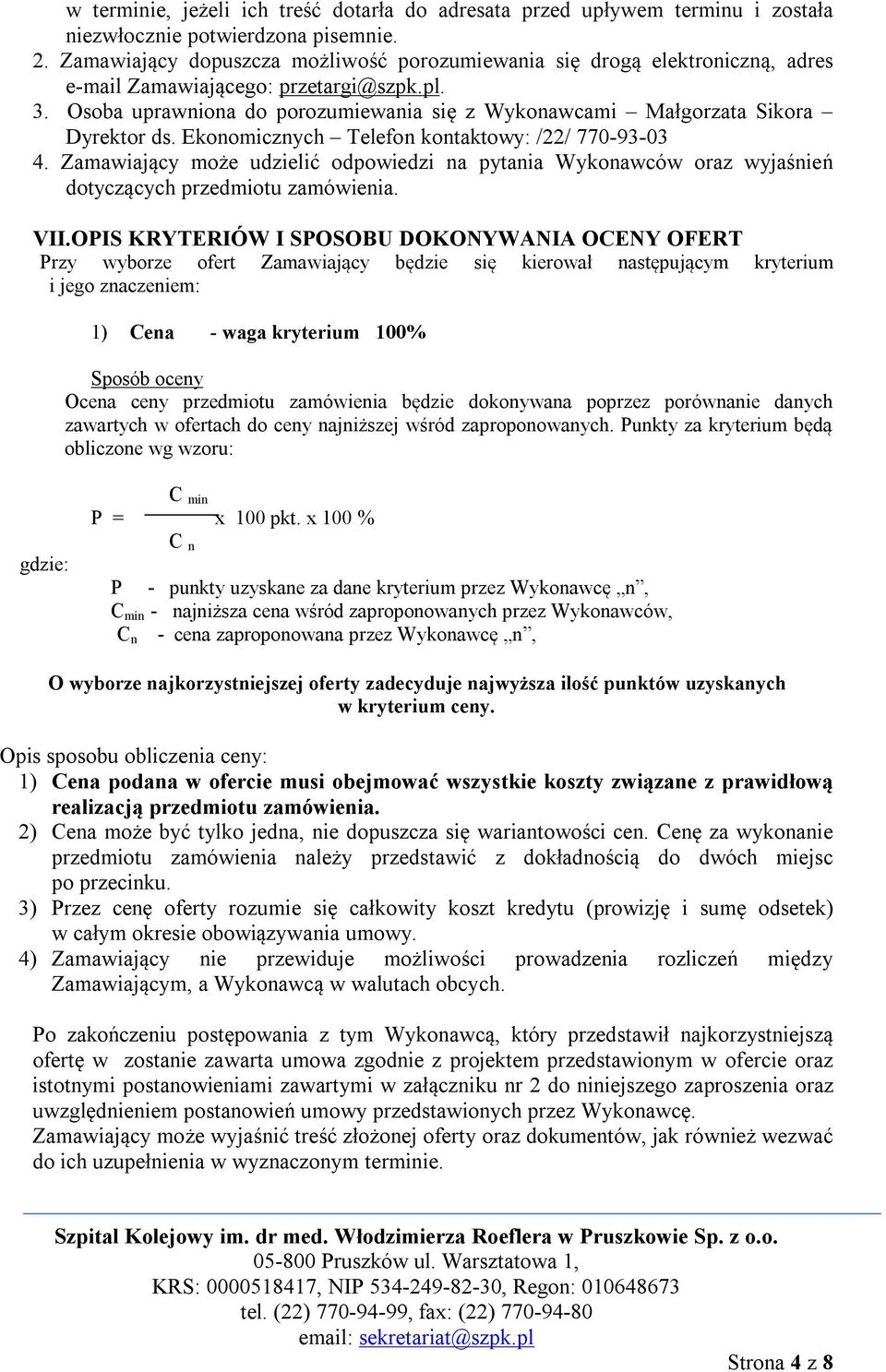 Osoba uprawniona do porozumiewania się z Wykonawcami Małgorzata Sikora Dyrektor ds. Ekonomicznych Telefon kontaktowy: /22/ 770-93-03 4.