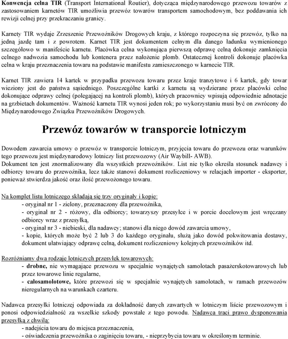 Karnet TIR jest dokumentem celnym dla danego ładunku wymienionego szczegółowo w manifeście karnetu.