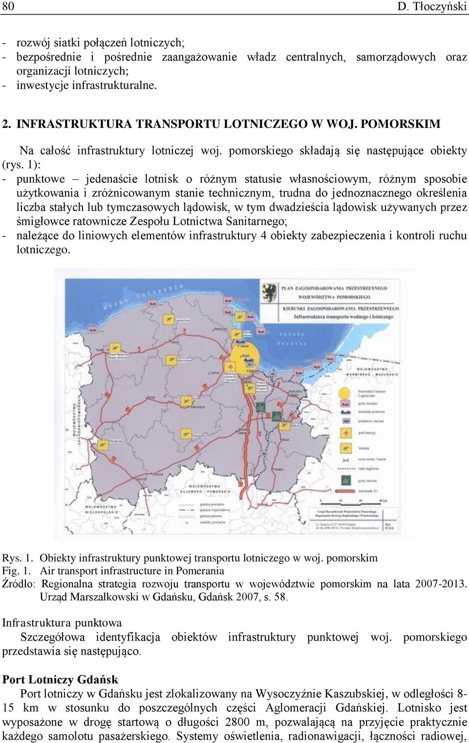 1): - punktowe jedenaście lotnisk o różnym statusie własnościowym, różnym sposobie użytkowania i zróżnicowanym stanie technicznym, trudna do jednoznacznego określenia liczba stałych lub tymczasowych