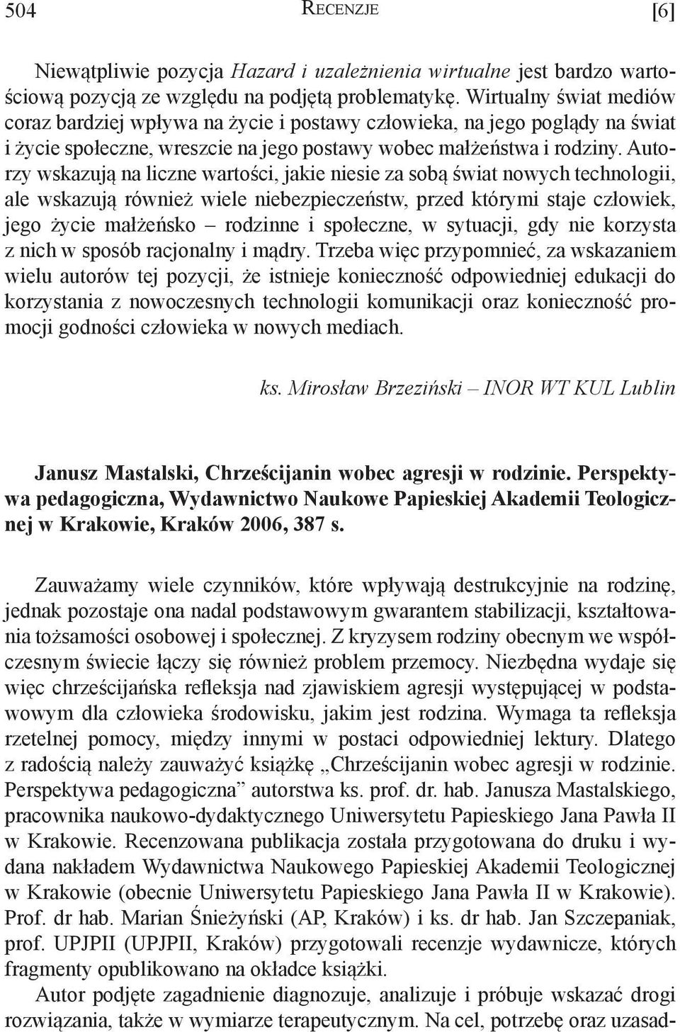 Autorzy wskazują na liczne wartości, jakie niesie za sobą świat nowych technologii, ale wskazują również wiele niebezpieczeństw, przed którymi staje człowiek, jego życie małżeńsko rodzinne i