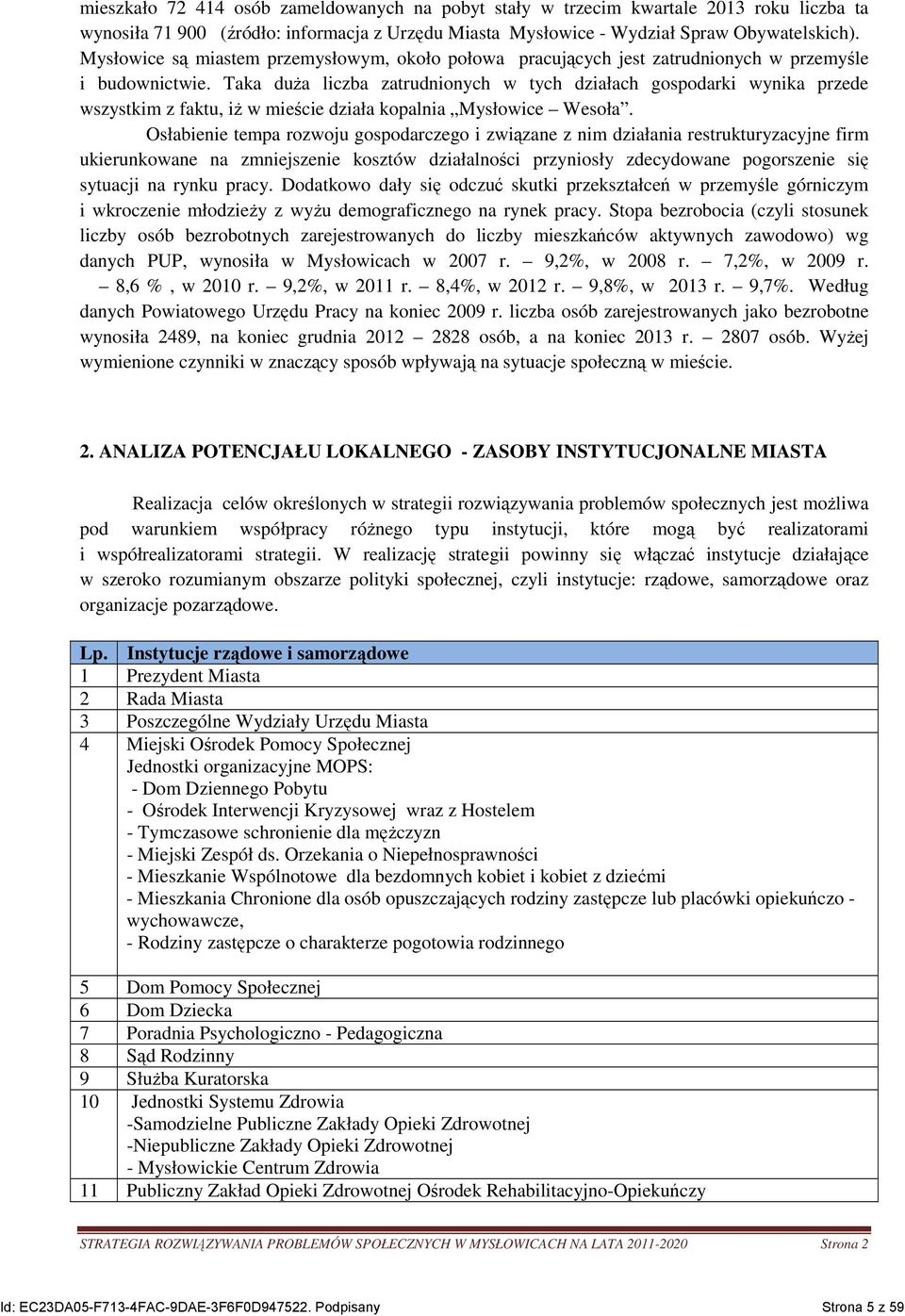 Taka duŝa liczba zatrudnionych w tych działach gospodarki wynika przede wszystkim z faktu, iŝ w mieście działa kopalnia Mysłowice Wesoła.