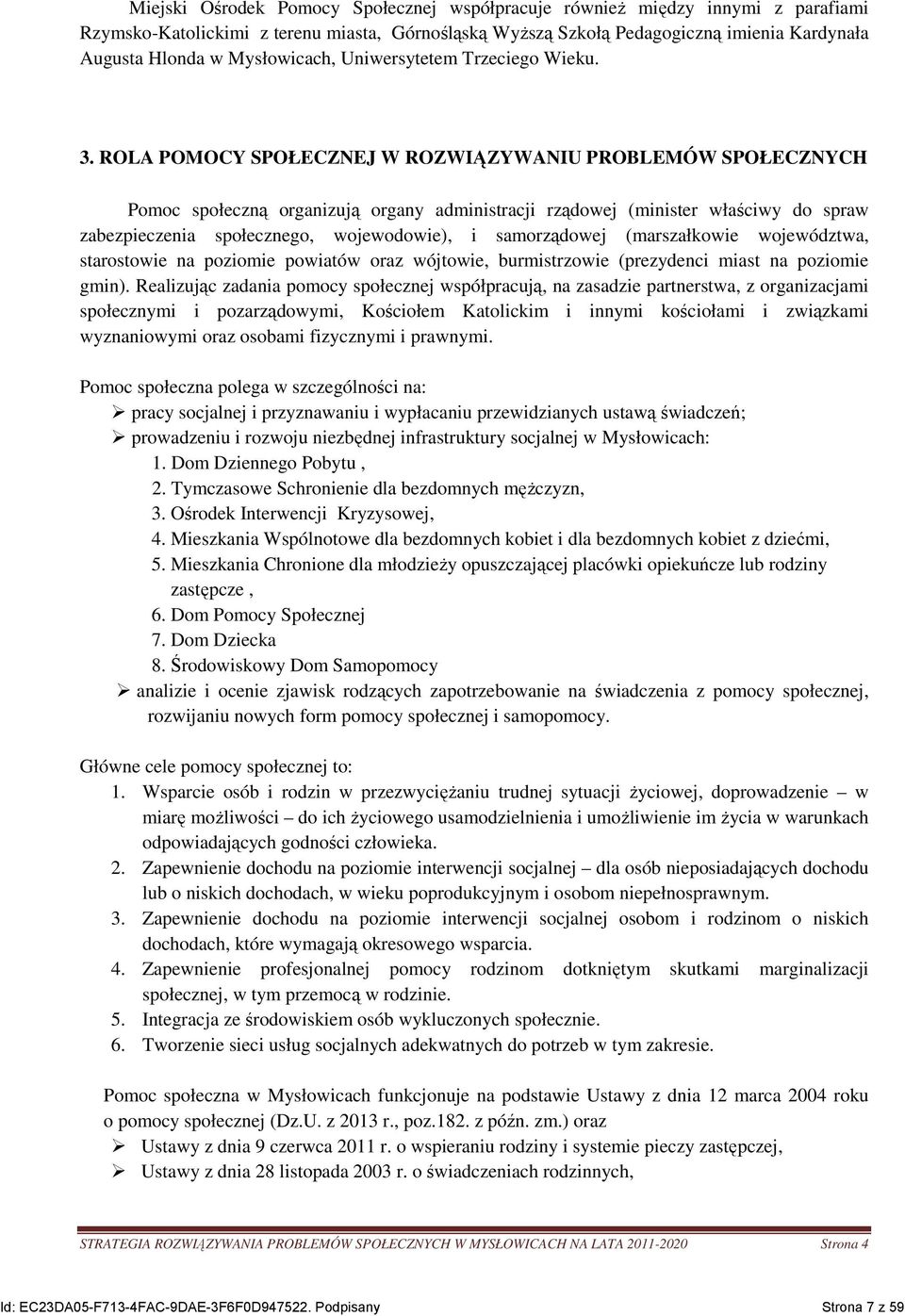 ROLA POMOCY SPOŁECZNEJ W ROZWIĄZYWANIU PROBLEMÓW SPOŁECZNYCH Pomoc społeczną organizują organy administracji rządowej (minister właściwy do spraw zabezpieczenia społecznego, wojewodowie), i