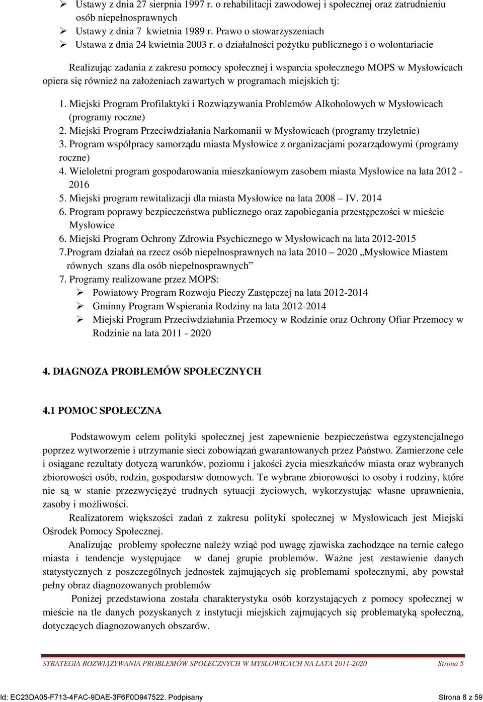o działalności poŝytku publicznego i o wolontariacie Realizując zadania z zakresu pomocy społecznej i wsparcia społecznego MOPS w Mysłowicach opiera się równieŝ na załoŝeniach zawartych w programach