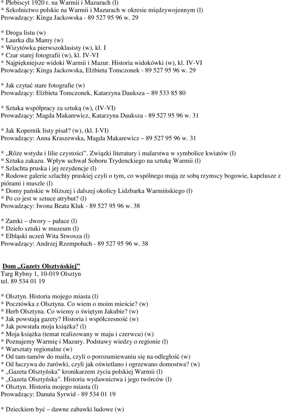 IV-VI Prowadzący: Kinga Jackowska, Elżbieta Tomczonek - 89 527 95 96 w.