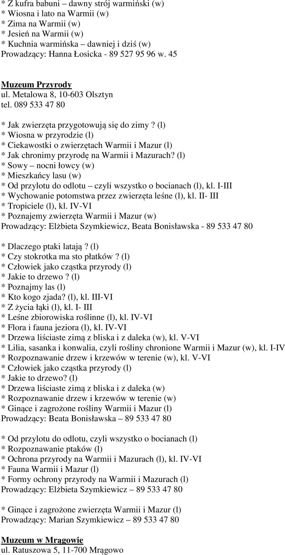 (l) * Wiosna w przyrodzie (l) * Ciekawostki o zwierzętach Warmii i Mazur (l) * Jak chronimy przyrodę na Warmii i Mazurach?