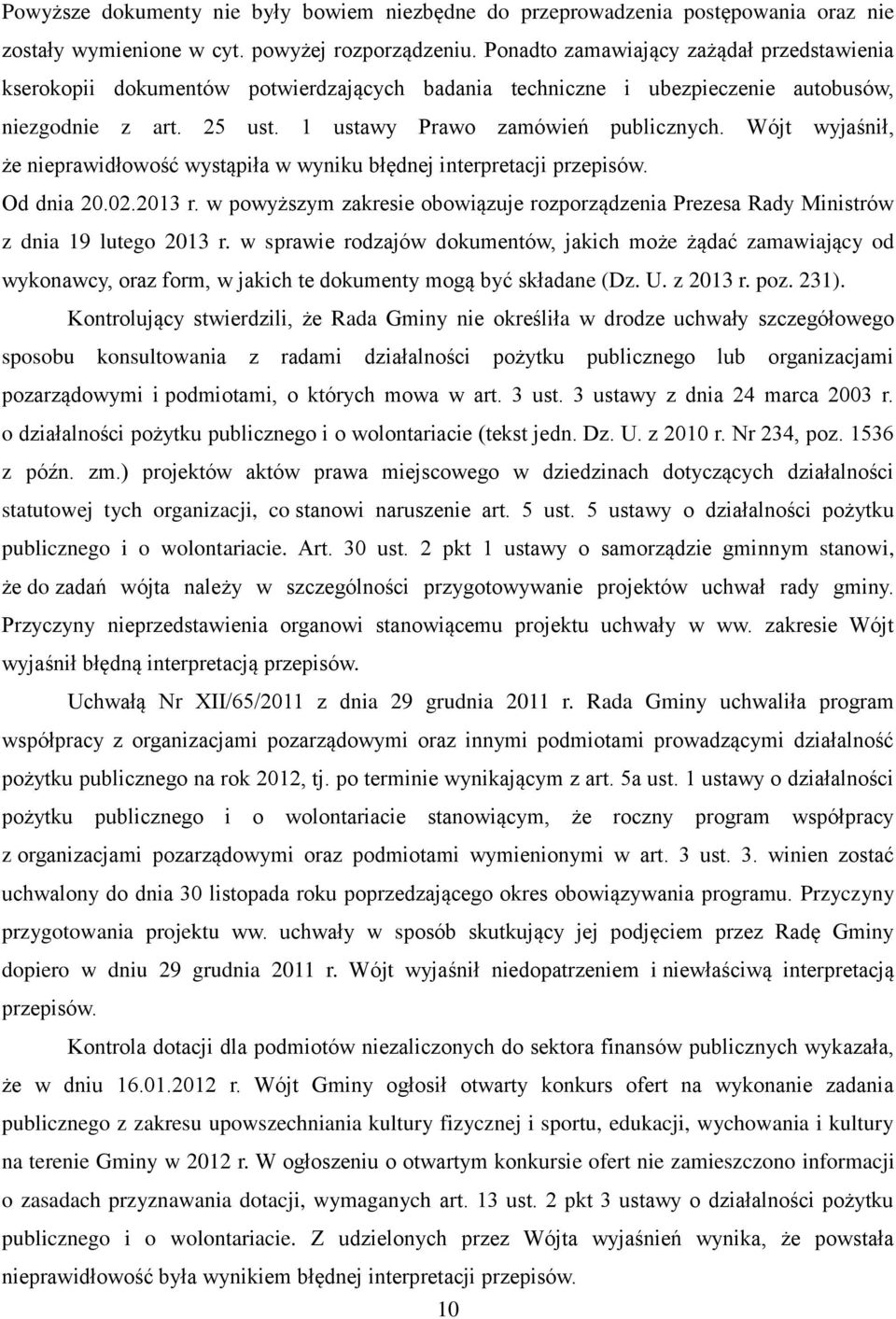 Wójt wyjaśnił, że nieprawidłowość wystąpiła w wyniku błędnej interpretacji przepisów. Od dnia 20.02.2013 r.