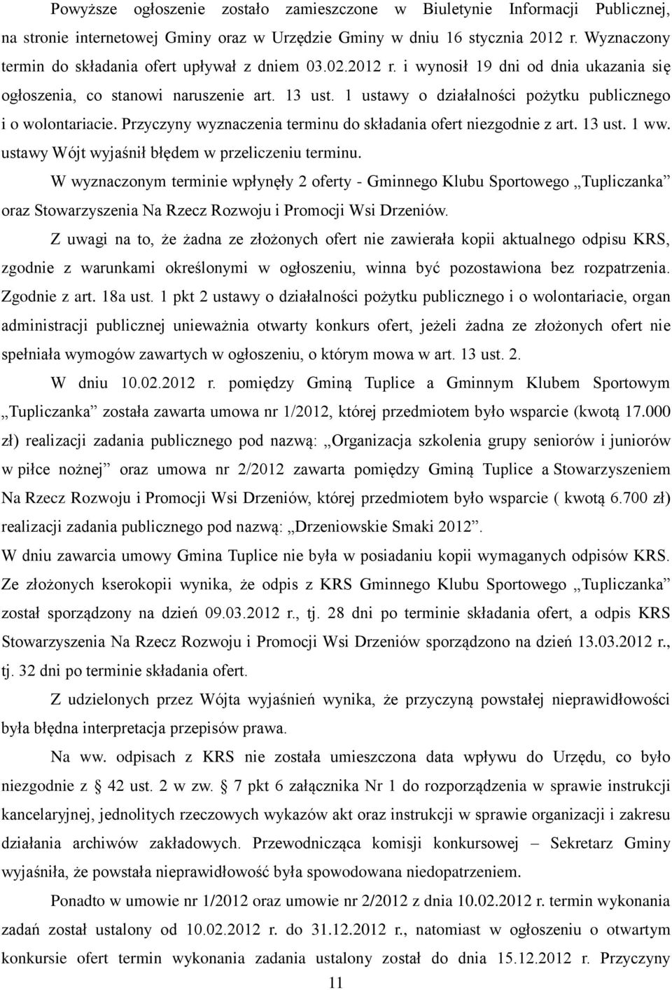 1 ustawy o działalności pożytku publicznego i o wolontariacie. Przyczyny wyznaczenia terminu do składania ofert niezgodnie z art. 13 ust. 1 ww. ustawy Wójt wyjaśnił błędem w przeliczeniu terminu.