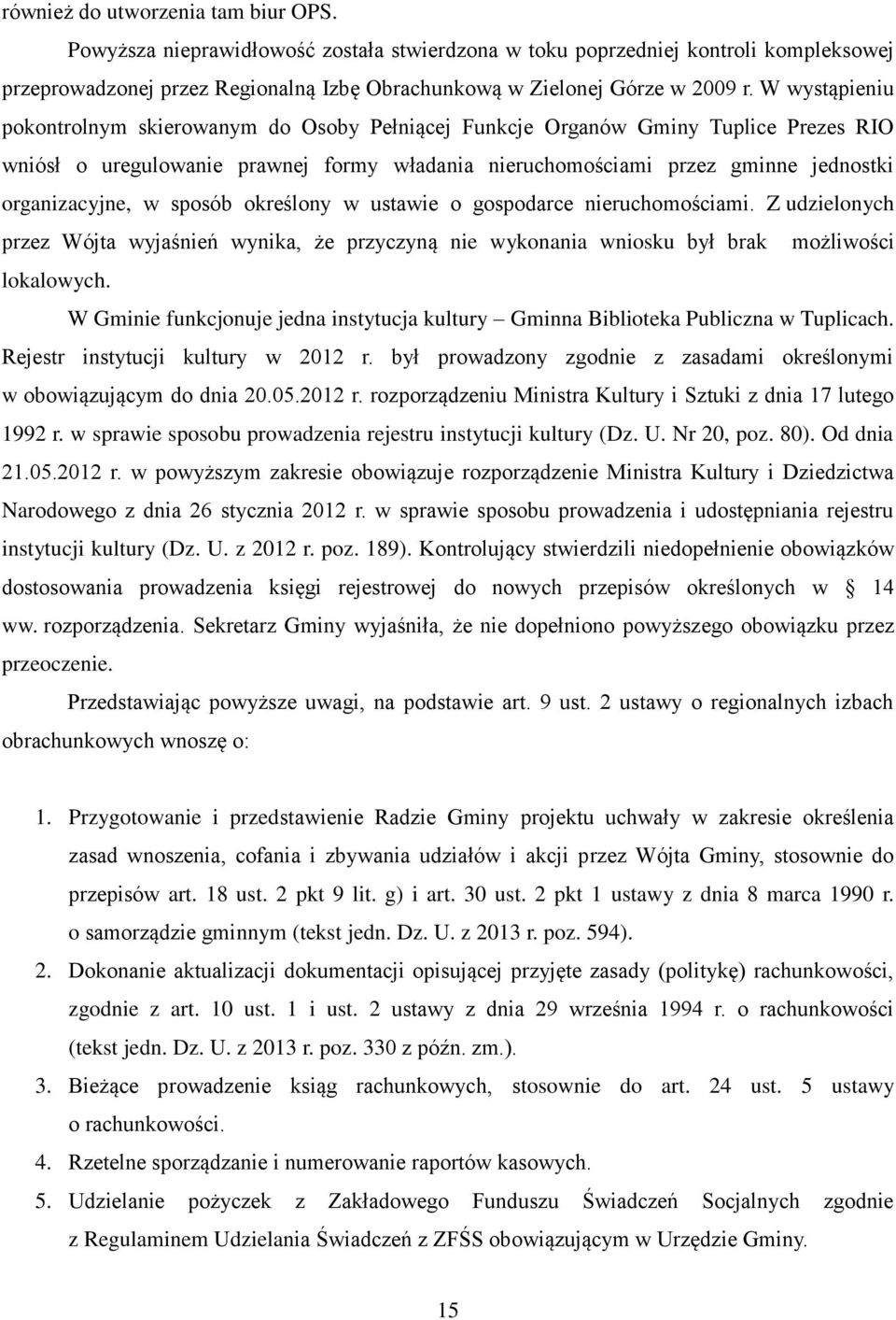 w sposób określony w ustawie o gospodarce nieruchomościami. Z udzielonych przez Wójta wyjaśnień wynika, że przyczyną nie wykonania wniosku był brak możliwości lokalowych.