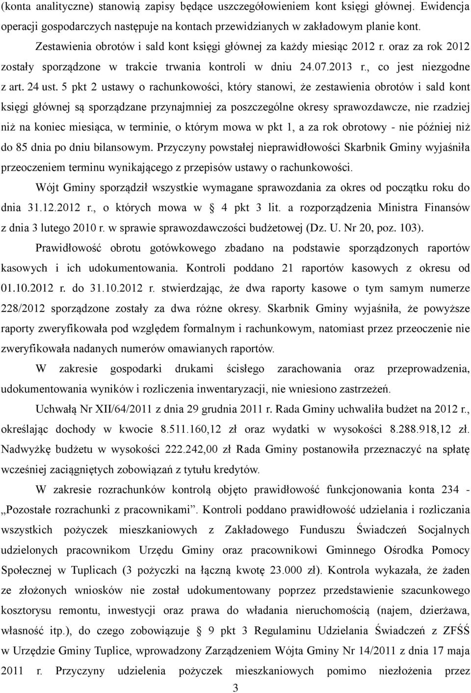 5 pkt 2 ustawy o rachunkowości, który stanowi, że zestawienia obrotów i sald kont księgi głównej są sporządzane przynajmniej za poszczególne okresy sprawozdawcze, nie rzadziej niż na koniec miesiąca,