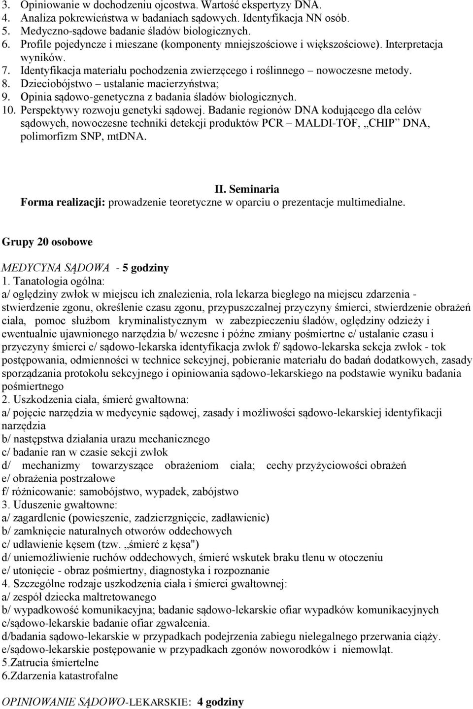 Dzieciobójstwo ustalanie macierzyństwa; 9. Opinia sądowo-genetyczna z badania śladów biologicznych. 10. Perspektywy rozwoju genetyki sądowej.