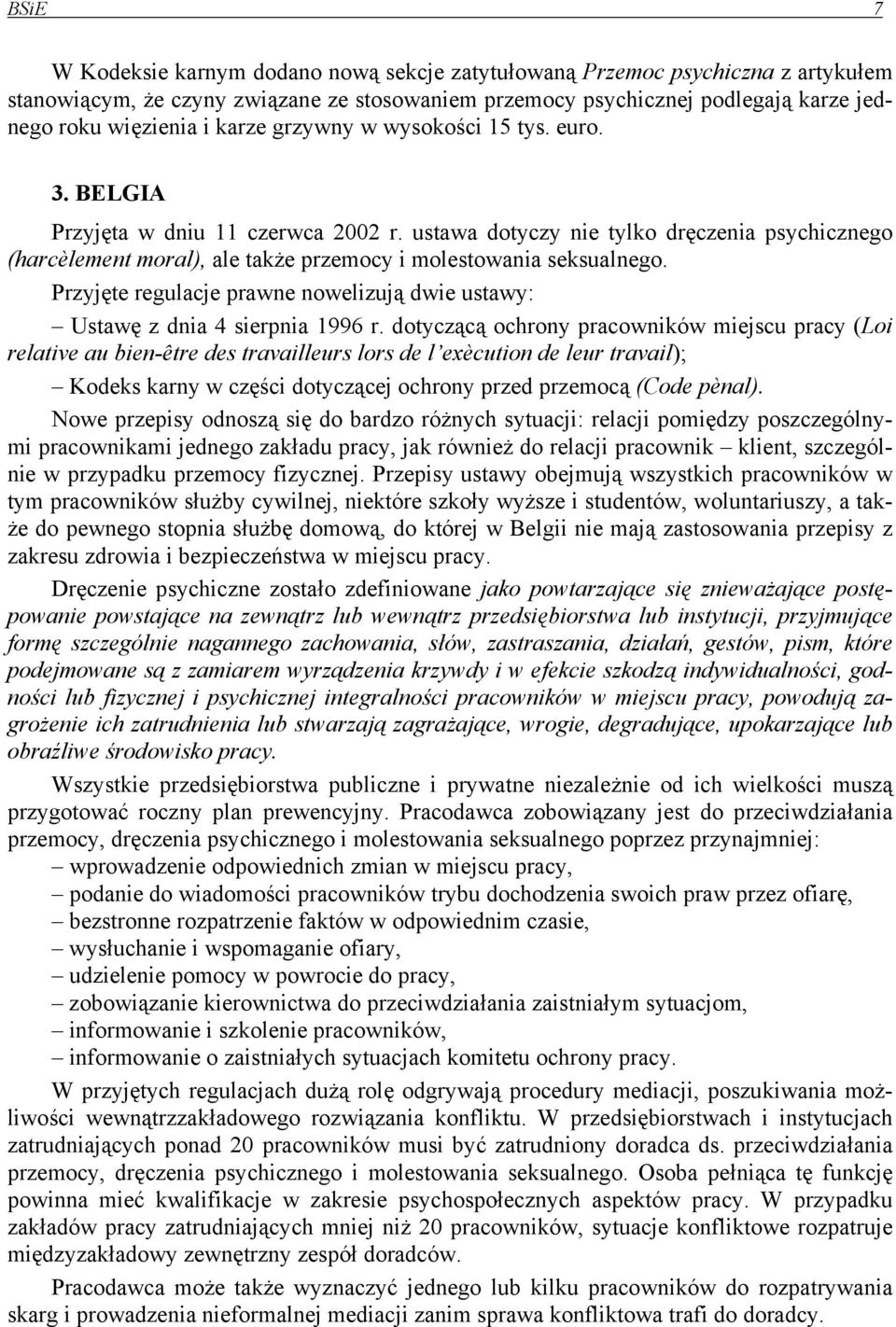 Przyjęte regulacje prawne nowelizują dwie ustawy: Ustawę z dnia 4 sierpnia 1996 r.