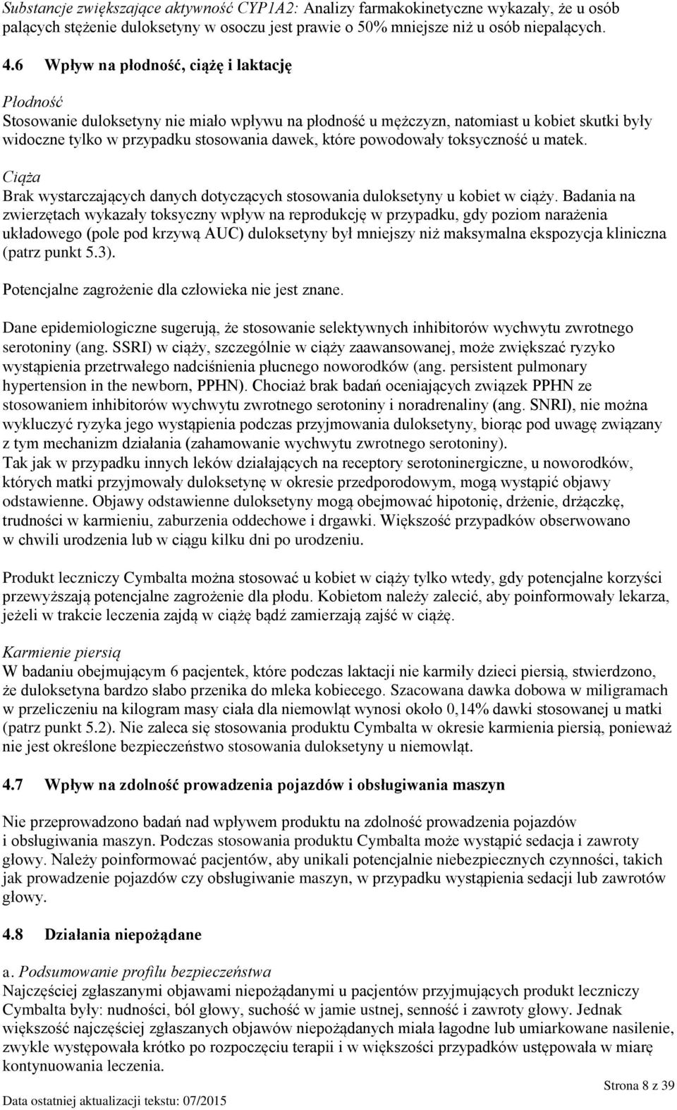 powodowały toksyczność u matek. Ciąża Brak wystarczających danych dotyczących stosowania duloksetyny u kobiet w ciąży.