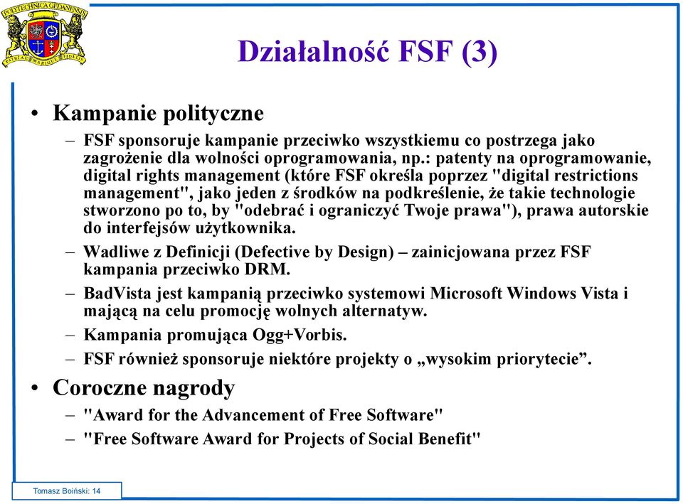 "odebrać i ograniczyć Twoje prawa"), prawa autorskie do interfejsów użytkownika. Wadliwe z Definicji (Defective by Design) zainicjowana przez FSF kampania przeciwko DRM.