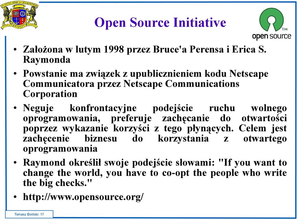 podejście ruchu wolnego oprogramowania, preferuje zachęcanie do otwartości poprzez wykazanie korzyści z tego płynących.