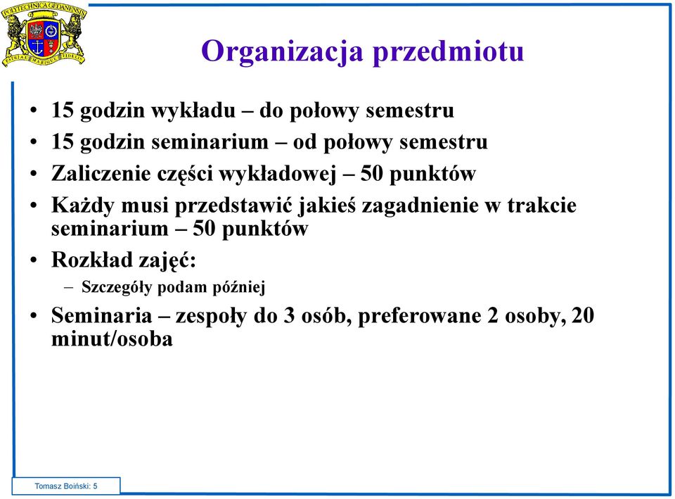 jakieś zagadnienie w trakcie seminarium 50 punktów Rozkład zajęć: Szczegóły podam