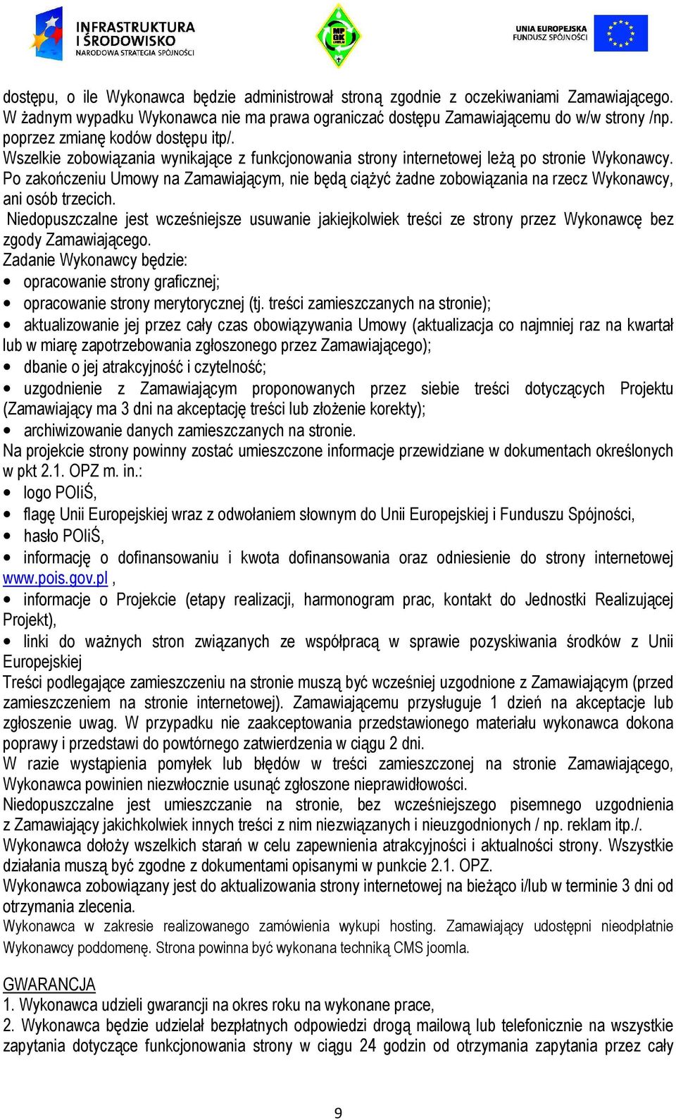 Po zakończeniu Umowy na Zamawiającym, nie będą ciąŝyć Ŝadne zobowiązania na rzecz Wykonawcy, ani osób trzecich.