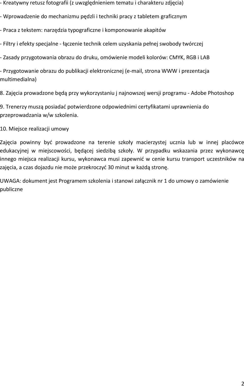 Przygotowanie obrazu do publikacji elektronicznej (e-mail, strona WWW i prezentacja multimedialna) 8. Zajęcia prowadzone będą przy wykorzystaniu j najnowszej wersji programu - Adobe Photoshop 9.