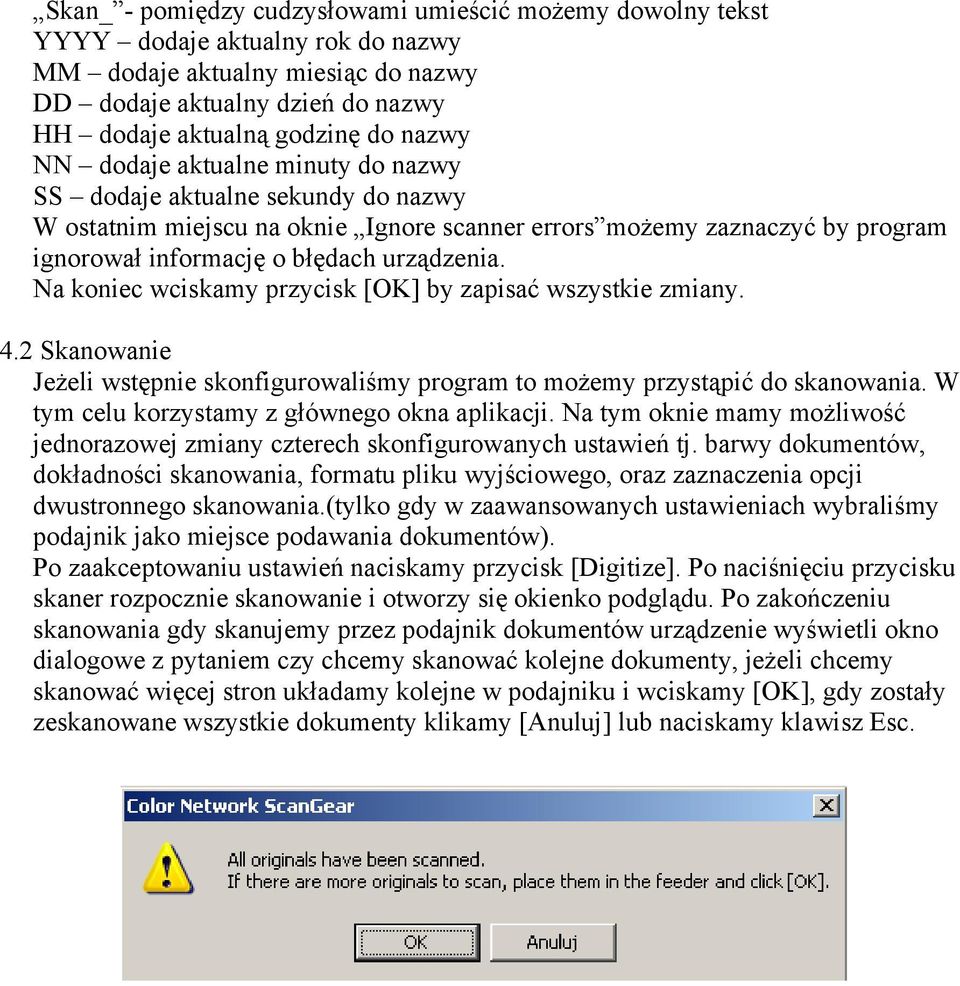 Na koniec wciskamy przycisk [OK] by zapisać wszystkie zmiany. 4.2 Skanowanie Jeżeli wstępnie skonfigurowaliśmy program to możemy przystąpić do skanowania.