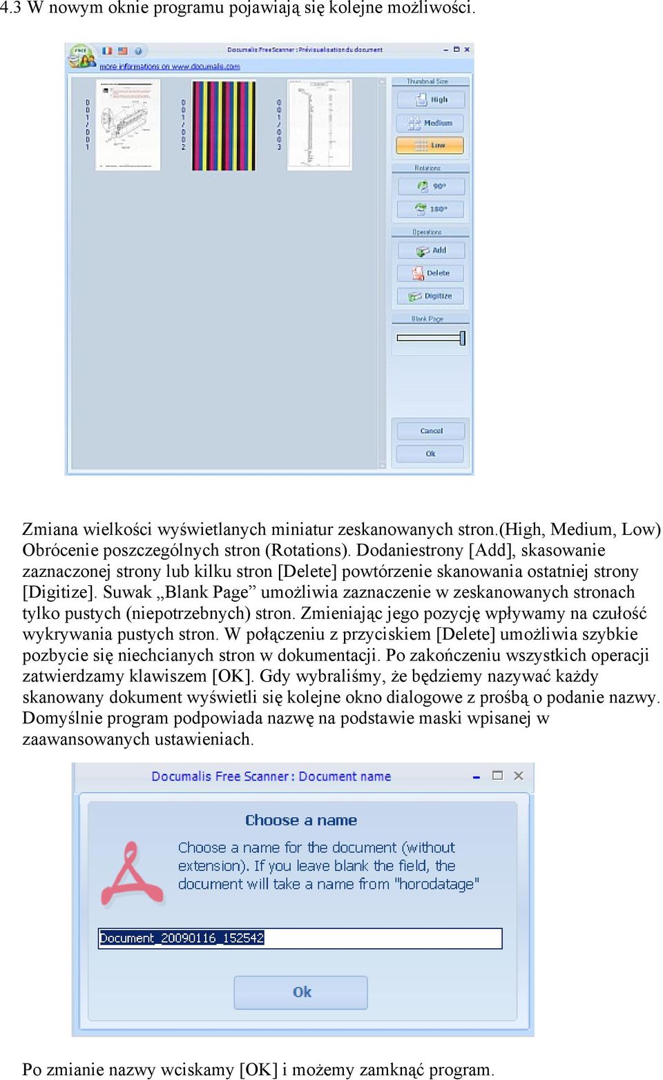 Suwak Blank Page umożliwia zaznaczenie w zeskanowanych stronach tylko pustych (niepotrzebnych) stron. Zmieniając jego pozycję wpływamy na czułość wykrywania pustych stron.