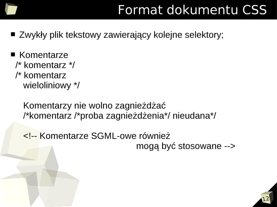 Komentarzy nie wolno zagnieżdżać /*komentarz /*proba