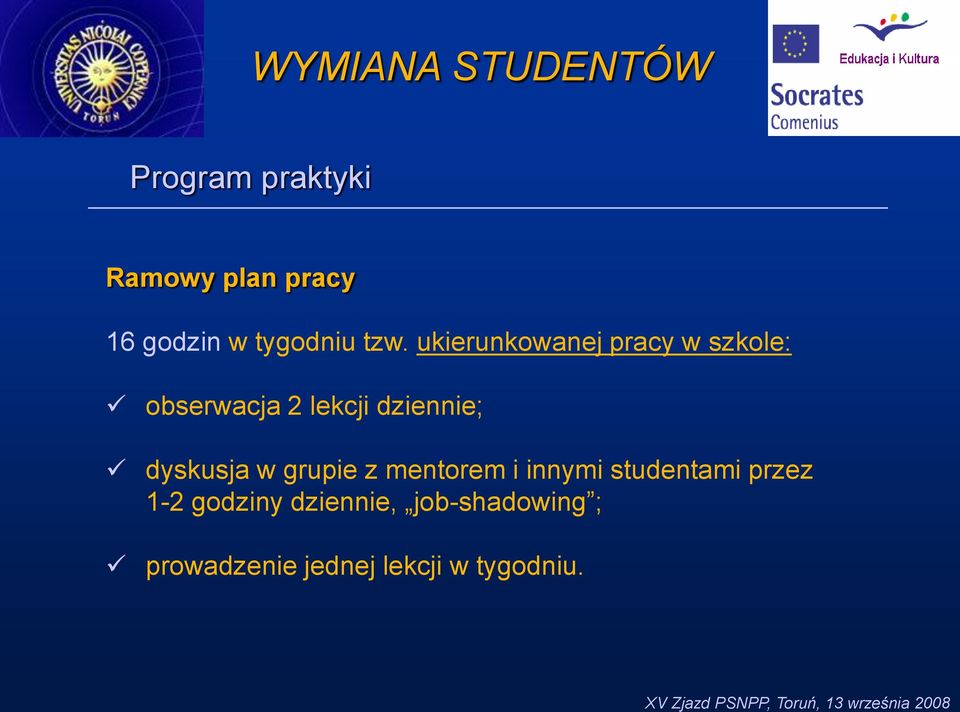 ukierunkowanej pracy w szkole: obserwacja 2 lekcji dziennie;