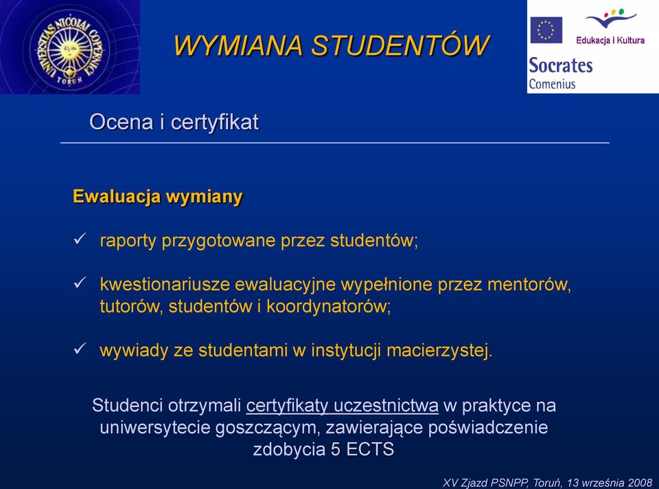 koordynatorów; wywiady ze studentami w instytucji macierzystej.