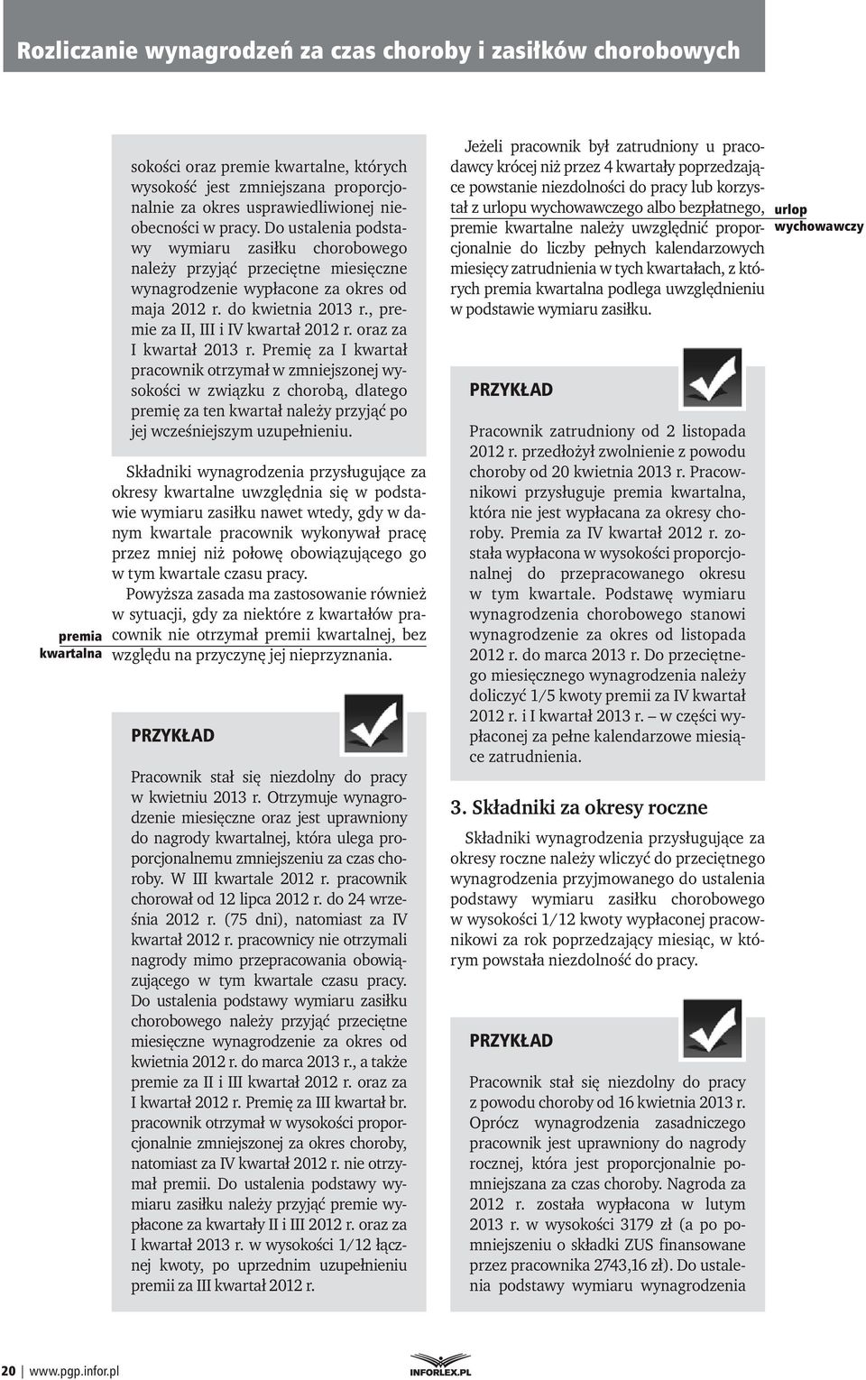 oraz za I kwartał 2013 r. Premię za I kwartał pracownik otrzymał w zmniejszonej wysokości w związku z chorobą, dlatego premię za ten kwartał należy przyjąć po jej wcześniejszym uzupełnieniu.