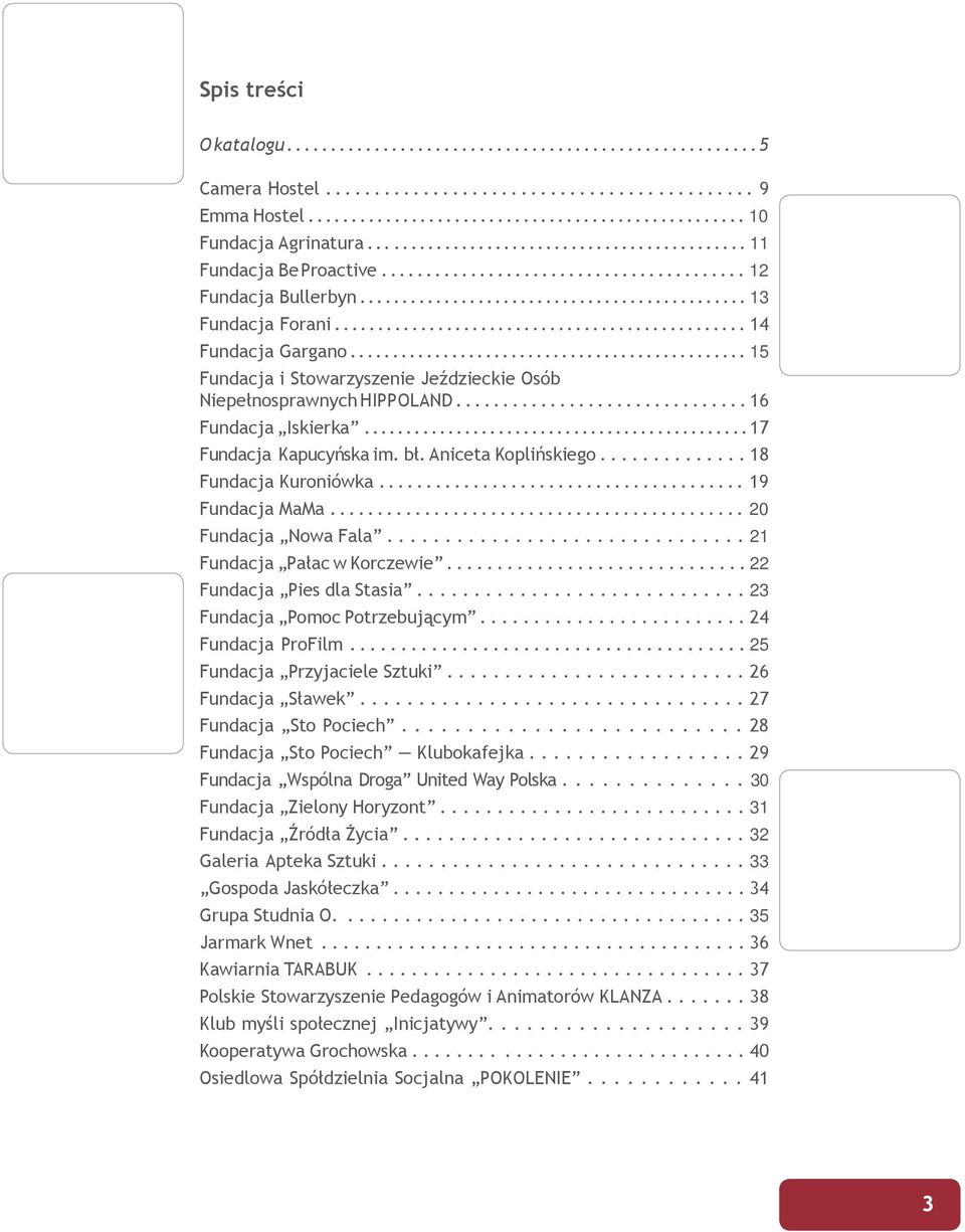............................................... 14 Fundacja Gargano............................................... 15 Fundacja i Stowarzyszenie Jeździeckie Osób Niepełnosprawnych HIPPOLAND.