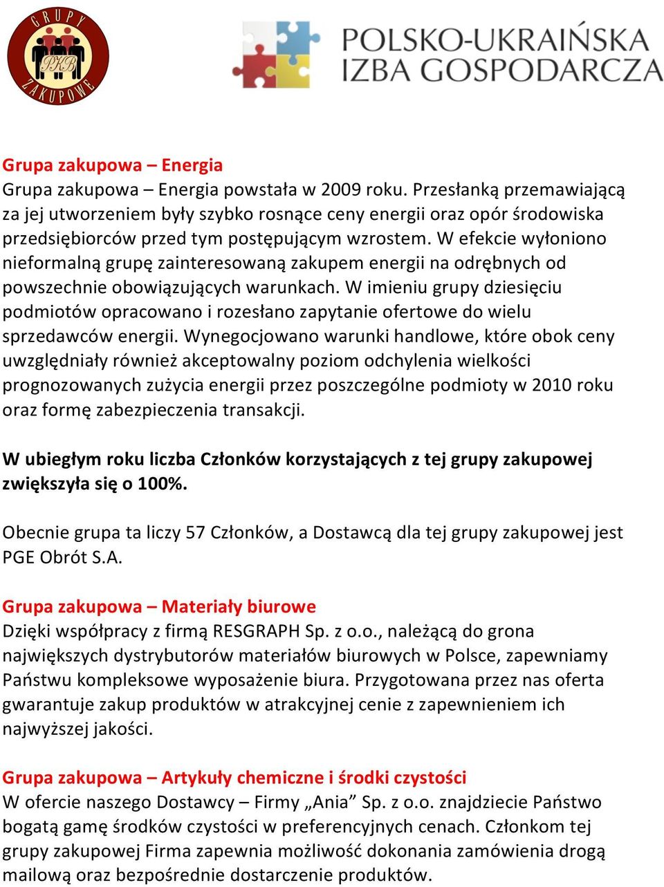 W efekcie wyłoniono nieformalną grupę zainteresowaną zakupem energii na odrębnych od powszechnie obowiązujących warunkach.