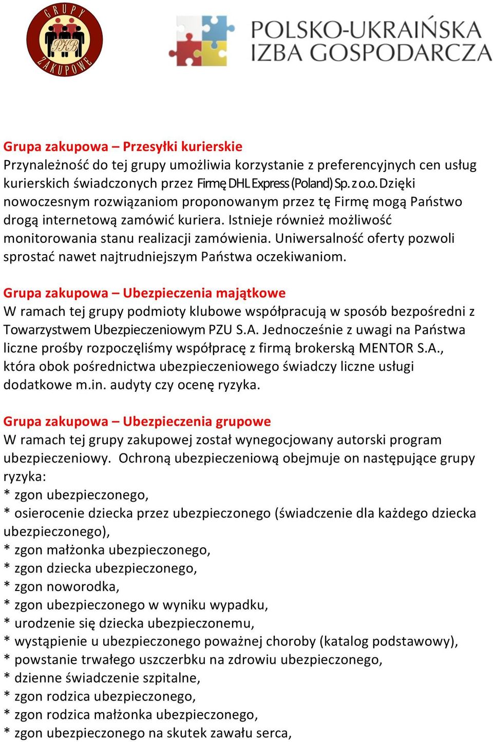 Grupa zakupowa Ubezpieczenia majątkowe W ramach tej grupy podmioty klubowe współpracują w sposób bezpośredni z Towarzystwem Ubezpieczeniowym PZU S.A.